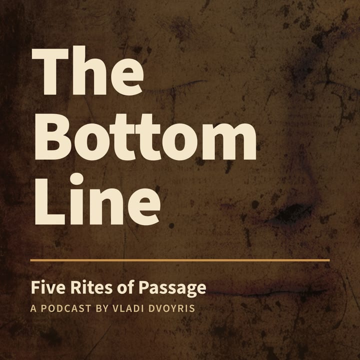 The Bottom Line: Five Rites of Passage — a podcast by Vladi Dvoyris